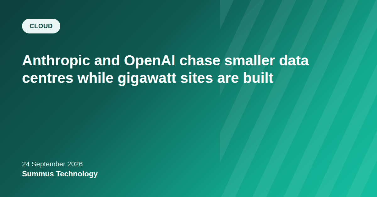 Anthropic and OpenAI are pursuing smaller, faster data centre deals alongside their gigawatt-scale campuses still under construction