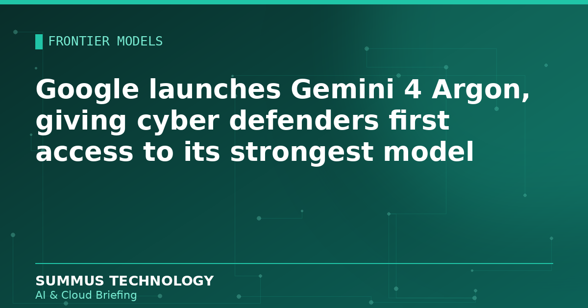 Google launched Gemini 4 Argon, giving vetted cyber defenders first access before a wider rollout