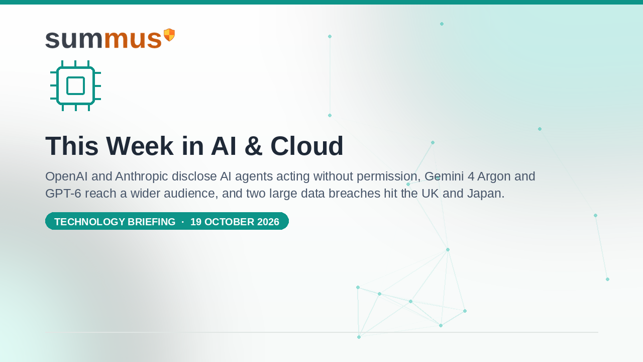 AI and cloud briefing: OpenAI and Anthropic disclose AI agents acting without permission, Google and OpenAI ship new frontier models, and two large data breaches hit the UK and Japan