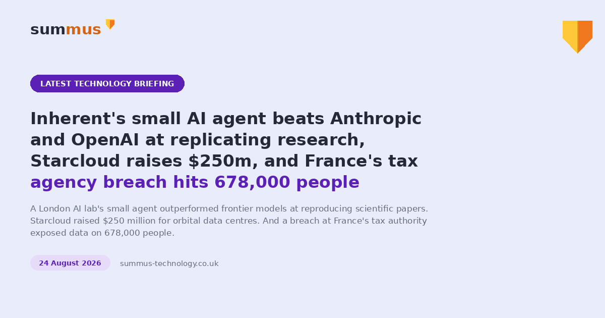 AI and cloud briefing: Inherent's small AI agent beats Anthropic and OpenAI at replicating research, Starcloud raises $250m for orbital data centres, and France's tax agency breach hits 678,000 people